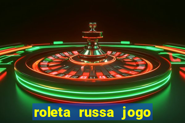 roleta russa jogo como funciona